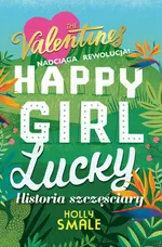 Happy Girl Lucky Historia szczęściary - Holly Smale