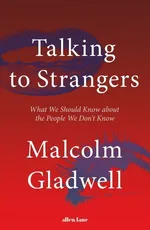 Talking to Strangers - Malcolm Gladwell