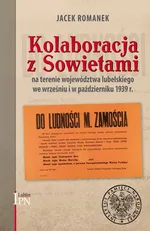 Kolaboracja z Sowietami na terenie województwa lubelskiego we wrześniu i październiku 1939 r. - Jacek Romanek