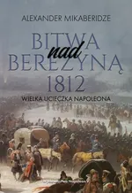 Bitwa nad Berezyną 1812 - Mikaberidze Aleksander