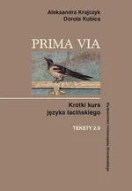 Prima Via Krótki kurs języka łacińskiego Teksty 2.0 - Aleksandra Krajczyk