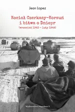Kocioł Czerkasy-Korsuń i bitwa o Dniepr (wrzesień 1943 - luty 1944) - Lopez Jean