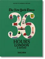 The New York Times 36 Hours London & Beyond