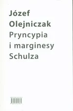 Pryncypia i marginesy Schulza. Eseje - Józef Olejniczak