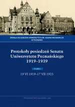 Protokoły posiedzeń Senatu Uniwersytetu Poznańskiego 1919-1939. Tom I, 19 VI 1919-17 VII 1925 - Anna Domalanus