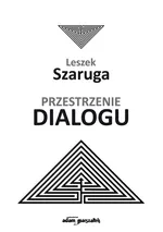 Przestrzenie dialogu - Leszek Szaruga