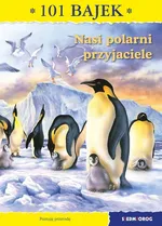 Nasi polarni przyjaciele 101 bajek - Ewa Mirkowska