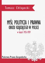 Myśl polityczna i prawna obozu rządzącego w Polsce w latach 1935-1939 - Spis Treści + Wstęp - Tomasz Chłopecki