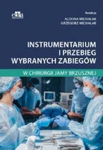 Instrumentarium i przebieg wybranych zabiegów w chirurgii jamy brzusznej - Michalak A.