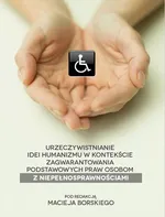 Urzeczywistnianie idei humanizmu w kontekście zagwarantowania podstawowych praw osobom z niepełnosprawnościami - Anna Rogacka-Łukasik: Małżeństwa osób niepełnosprawnych – kontrowersje wokół przeszkody małżeńskiej określonej w art. 12 Kodeksu rodzinnego i 