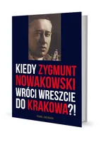 Kiedy Zygmunt Nowakowski wróci wreszcie do Krakowa? - Paweł Chojnacki