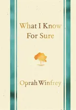 What I Know For Sure - Oprah Winfrey