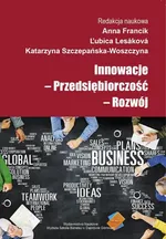 Innowacje - Przedsiębiorczość - Rozwój - Szanse i zagrozenia działalności innowacyjnej przedsiębiorstw