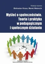 Myśleć o społeczeństwie. Teoria i praktyka w pedagogicznym i społecznym działaniu - Rodzicielstwo adopcyjne w Polsce jako forma kompensacji sieroctwa społecznego - w świetle rozważań teoretycznych i uregulowań prawnych - Blahoslav Kraus