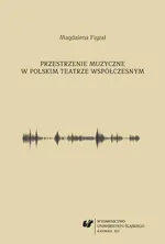 Przestrzenie muzyczne w polskim teatrze współczesnym - 01  Muzyka i teatr – rys historyczny - Magdalena Figzał