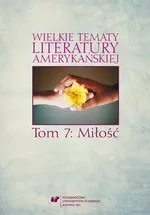 Wielkie tematy literatury amerykańskiej. T. 7: Miłość - 02  Walta Whitmana miłość do życia