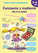 Ćwiczenia z myślenia dla 5-6 latka - Tamara Michałowska
