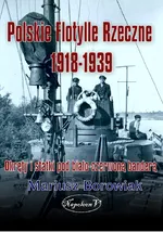 Polskie flotylle rzeczne 1918-1939 - Borowiak Mariusz