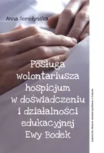 Posługa wolontariusza hospicjum w doświadczeniu i działalności edukacyjnej Ewy Bodek - Anna Seredyńska