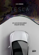 Tesla czyli jak Elon Musk zakończy epokę ropy naftowej - Hamish McKenzie