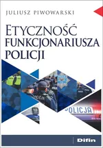 Etyczność funkcjonariusza policji - Juliusz Piwowarski