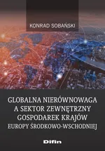 Globalna nierównowaga a sektor zewnętrzny gospodarek krajów Europy Środkowo-Wschodniej - Konrad Sobański