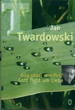 Bóg prosi o miłość, Gott fleht um Liebe - Outlet - Jan Twardowski