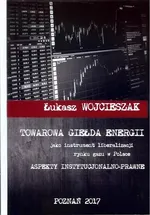 Towarowa giełda energii jako instrument liberalizacji rynku gazu w Polsce - Zakończenie - Łukasz Wojcieszak