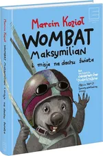 Wombat Maksymilian i misja na dachu świata - Marcin Kozioł
