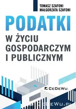 Podatki w życiu gospodarczym i publicznym - Małgorzata Szafoni