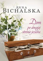 Dom po drugiej stronie jeziora - Anna Bichalska