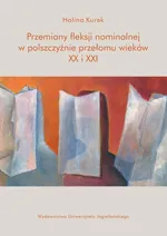 Przemiany fleksji nominalnej w polszczyźnie przełomu wieków XX i XXI - Halina Kurek