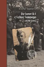 Dzienniki cichociemnego 1939-1942 - Wiesław Szpakowicz