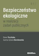 Bezpieczeństwo ekologiczne w realizacji zadań publicznych - Kierzkowska Joanna Sylwia
