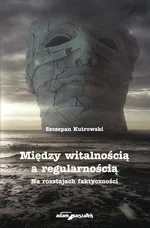 Między witalnością a regularnością - Szczepan Kutrowski