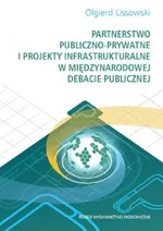 Partnerstwo publiczno-prywatne i projekty infrastrukturalne w międzynarodowej debacie publicznej - Olgierd Lissowski