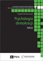 Psychologia demokracji Szkice - Krzysztof Korzeniowski