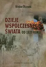 Dzieje współczesnego świata od 1939 roku - Outlet - Wiesław Olszewski