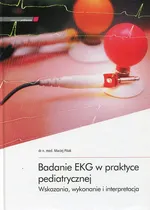 Badanie EKG w praktyce pediatrycznej - Outlet - Maciej Pitak