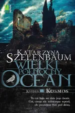 Wielki Północny Ocean Księga 2 Kosmos - Katarzyna Szelenbaum