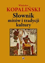 Słownik mitów i tradycji kultury - Władysław Kopaliński