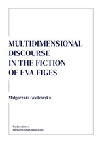 Multidimensional discourse in the fiction of Eva Figes - Małgorzata Godlewska