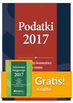 Podatki 2017 Praktyczny komentarz do zmian + Informator księgowego 2017