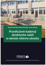 Przedłużanie kadencji dyrektorów szkół w okresie reformy oświaty - Michał Kowalski