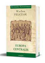 Europa Centralis - Wacław Felczak