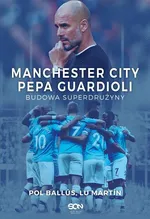 Manchester City Pepa Guardioli Budowa superdrużyny - Pol Ballús