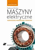 Maszyny elektryczne wzbudzane magnesami trwałymi - Tadeusz Glinka