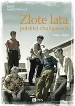 Złote lata polskiej chuliganerii. 1950-1960 - Piotr Ambroziewicz