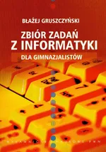 Zbiór zadań z informatyki dla gimnazjalistów - Outlet - Błażej Gruszczyński