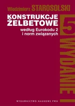 Konstrukcje żelbetowe według Eurokodu 2 i norm związanych Tom 5 - Outlet - Włodzimierz Starosolski